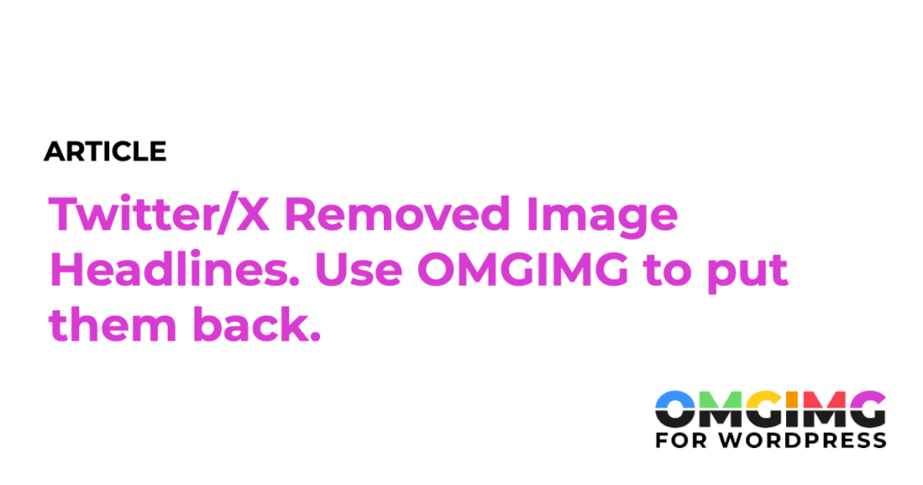 Twitter/X Removed Image Headlines. Use OMGIMG to put them back.