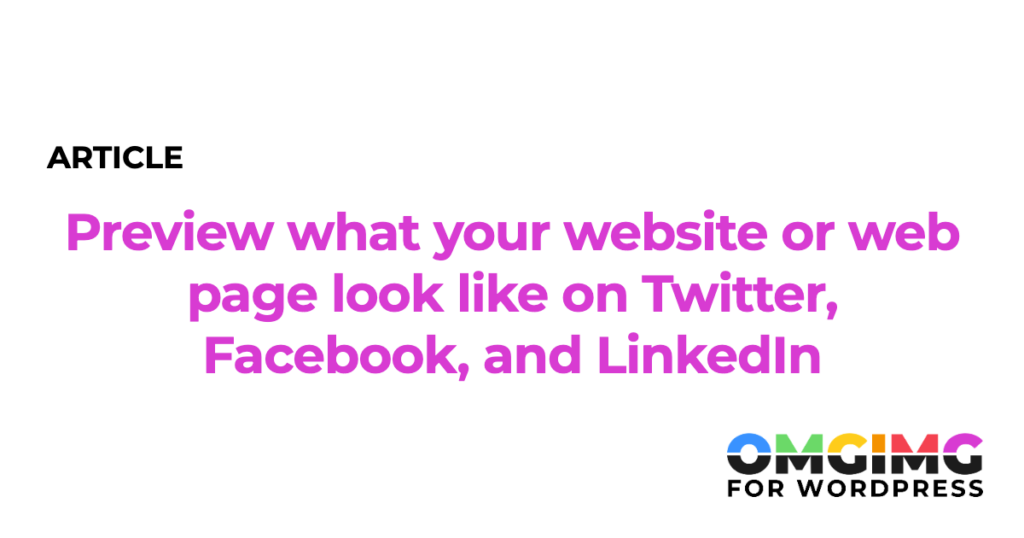 Preview what your website or web page look like on Twitter, Facebook, and LinkedIn