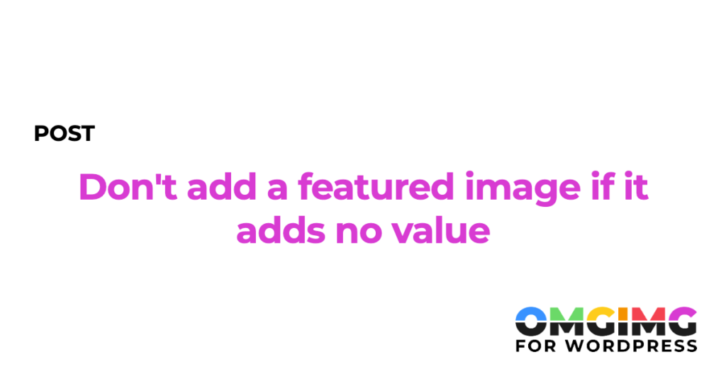 Don't add a featured image if it adds no value