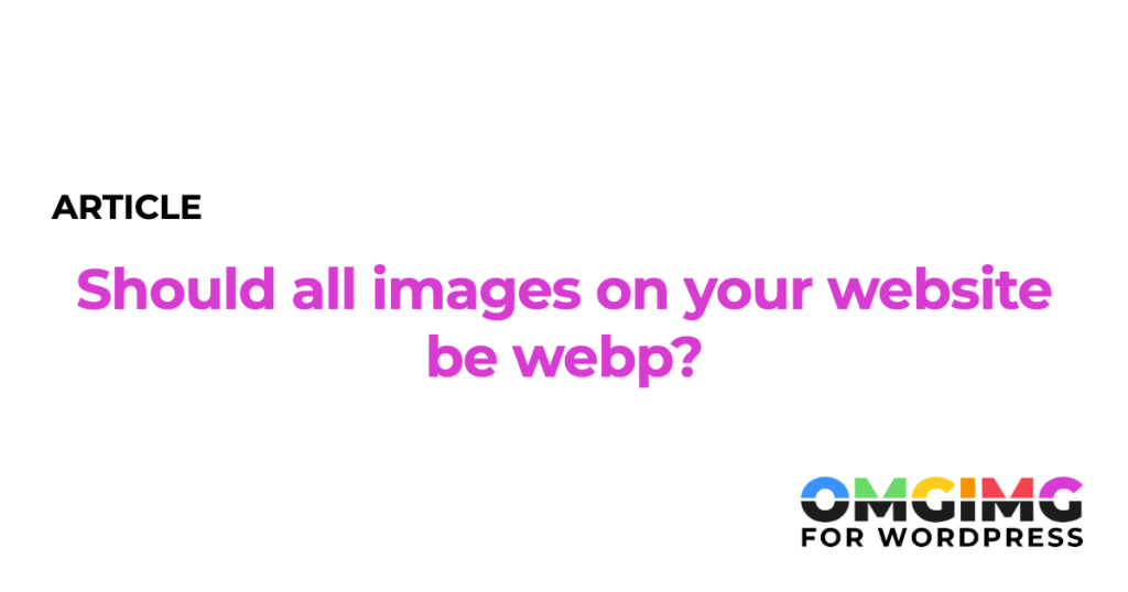 Should all images on your website be webp?