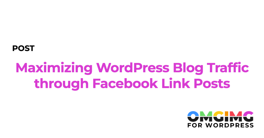 Maximizing WordPress Blog Traffic through Facebook Link Posts