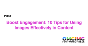 Boost Engagement: 10 Tips for Using Images Effectively in Content