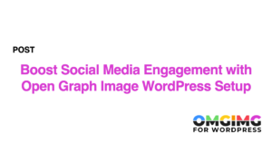 Boost Social Media Engagement with Open Graph Image WordPress Setup