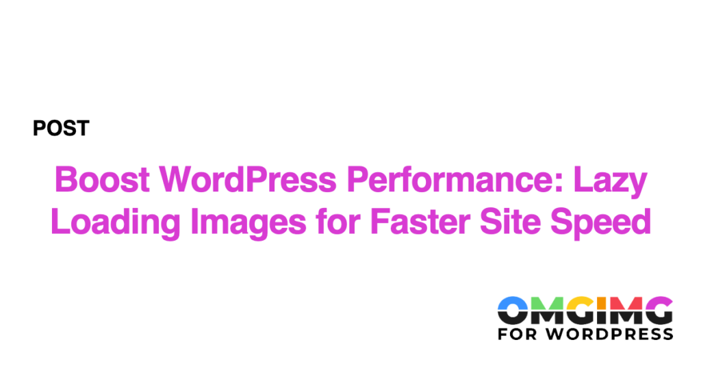 Boost WordPress Performance: Lazy Loading Images for Faster Site Speed