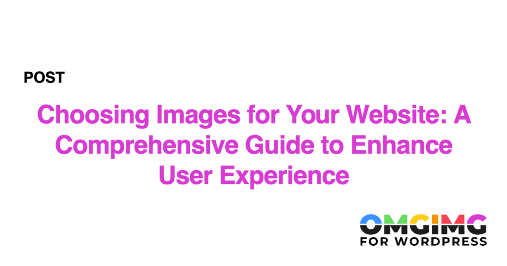 Choosing Images for Your Website: A Comprehensive Guide to Enhance User Experience