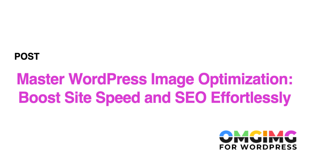 Master WordPress Image Optimization: Boost Site Speed and SEO Effortlessly