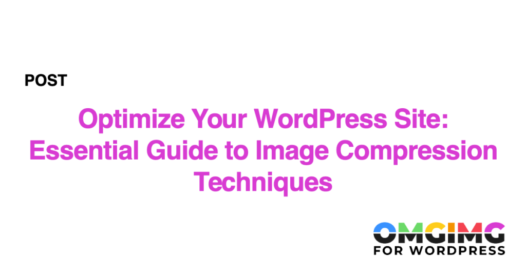 Optimize Your WordPress Site: Essential Guide to Image Compression Techniques