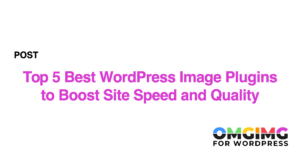 Top 5 Best WordPress Image Plugins to Boost Site Speed and Quality