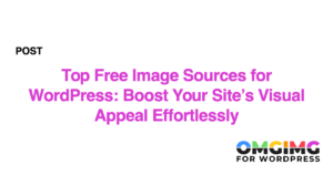 Top Free Image Sources for WordPress: Boost Your Site's Visual Appeal Effortlessly