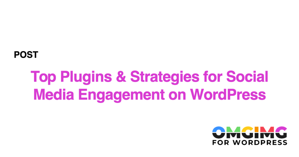 Top Plugins & Strategies for Social Media Engagement on WordPress