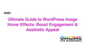 Ultimate Guide to WordPress Image Hover Effects: Boost Engagement & Aesthetic Appeal