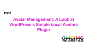 Avatar Management: A Look at WordPress's Simple Local Avatars Plugin