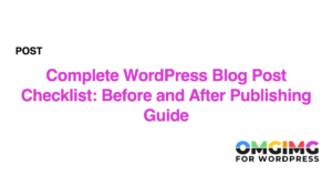 Complete WordPress Blog Post Checklist: Before and After Publishing Guide