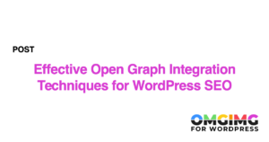 Effective Open Graph Integration Techniques for WordPress SEO