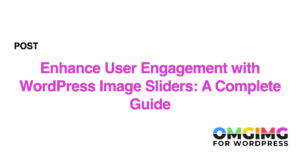 Enhance User Engagement with WordPress Image Sliders: A Complete Guide