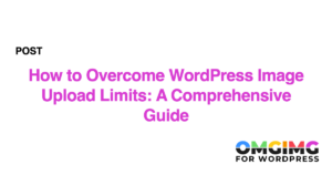 How to Overcome WordPress Image Upload Limits: A Comprehensive Guide