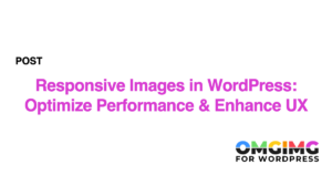 Responsive Images in WordPress: Optimize Performance & Enhance UX