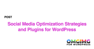 Social Media Optimization Strategies and Plugins for WordPress