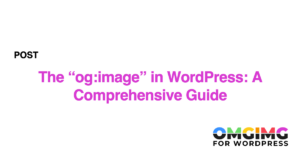 The "og:image" in WordPress: A Comprehensive Guide