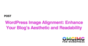 WordPress Image Alignment: Enhance Your Blog's Aesthetic and Readability