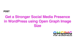 Get a Stronger Social Media Presence in WordPress using Open Graph Image Size