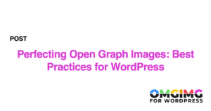 Perfecting Open Graph Images: Best Practices for WordPress