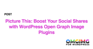 Picture This: Boost Your Social Shares with WordPress Open Graph Image Plugins