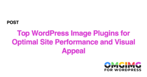 Top WordPress Image Plugins for Optimal Site Performance and Visual Appeal