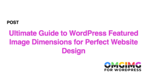 Ultimate Guide to WordPress Featured Image Dimensions for Perfect Website Design