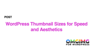 WordPress Thumbnail Sizes for Speed and Aesthetics